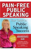 Pain-Free Public Speaking: Your Guide to Public Speaking Success