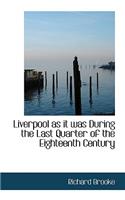 Liverpool as It Was During the Last Quarter of the Eighteenth Century