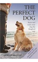 The Perfect Dog: Raise and Train Your Dog the Mugford Way