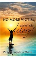 No More Victim. I Want The Victory!