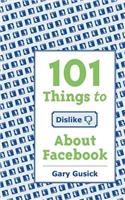 101Things to Dislike About Facebook