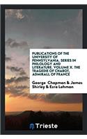 Publications of the University of Pennsylvania. Series in Philology and Literature. Volume X. The Tragedie of Chabot, Admirall of France