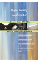 Digital Banking Transformation A Complete Guide - 2020 Edition