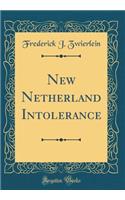 New Netherland Intolerance (Classic Reprint)