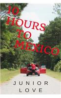 10 Hours to Mexico