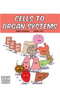 Cells to Organ Systems