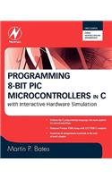 Programming 8-bit PIC Microcontrollers in C: With Interactive Hardware Simulation