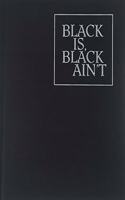 Black is, Black Ain`t