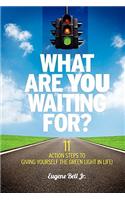 What Are YOU Waiting For?