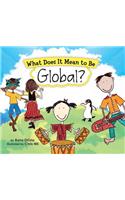 What Does It Mean to Be Global?: (What Does It Mean To Be...?)