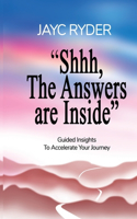 Shhh, The Answers are Inside: Guided Insights To Accelerate Your Journey