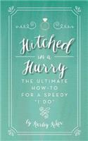 Hitched in a Hurry: The Ultimate How-To for a Speedy I Do