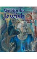 We Spoke Jewish: A Legacy in Stories