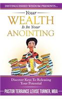 Your Wealth Is In Your Anointing: Discover Keys To Releasing Your Potential(Distinguished Wisdom Presents. . .)