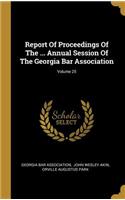 Report of Proceedings of the ... Annual Session of the Georgia Bar Association; Volume 25