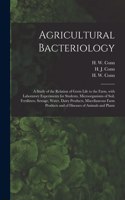 Agricultural Bacteriology; a Study of the Relation of Germ Life to the Farm, With Laboratory Experiments for Students, Microorganisms of Soil, Fertilizers, Sewage, Water, Dairy Products, Miscellaneous Farm Products and of Diseases of Animals and Pl