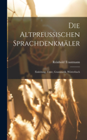 Die Altpreussischen Sprachdenkmäler; Einleitung, Texte, Grammatik, Wörterbuch