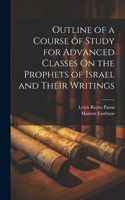 Outline of a Course of Study for Advanced Classes On the Prophets of Israel and Their Writings