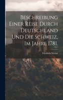 Beschreibung einer Reise durch Deutschland und die Schweiz, im Jahre 1781.