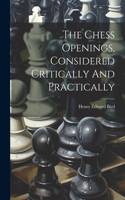 Chess Openings, Considered Critically And Practically