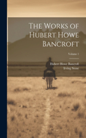 Works of Hubert Howe Bancroft; Volume 1