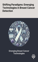 Shifting Paradigms: Emerging Technologies in Breast Cancer Detection