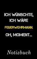 Ich Wünschte Ich Wäre Feuerwehrmann Oh Moment Notizbuch