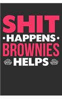 Shit Happens Brownies Helps: 100 page 6 x 9 Blank lined journal for food lovers funny foodie Gift to jot down her daily ideas and notes