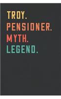 Troy. Pensioner. Myth. Legend.: Retirement Notebook - Great Individual Gift for Writing Notes, Scribble and Reminders lined 6x9 Inch 100 Pages