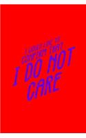 I Would Like To Confirm That I Do Not Care: Lined Journal - Confirm I Do Not Care Funny Sayings Message Joke Humor Gift - Red Ruled Diary, Prayer, Gratitude, Writing, Travel, Notebook For Men 