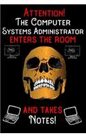 Attention - The Computer Systems Administrator enters the room and takes notes