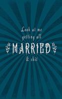 Look at Me Getting All Married & Shit: Bride & Groom Wedding Engagement Planning Budget Journal Organizer - Checklists Seating Worksheets Calendars Notes- 8x10 100 Pages White Paper