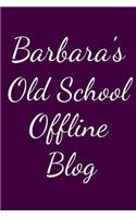 Barbara's Old School Offline Blog