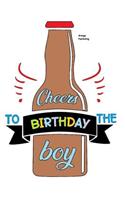 Cheers To The Birthday Boy