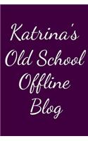 Katrina's Old School Offline Blog: Notebook / Journal / Diary - 6 x 9 inches (15,24 x 22,86 cm), 150 pages.