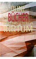 Ohne Bücher Wäre Das Leben Ein Irrtum: Dein Persönliches Notizbuch - Schreibe Deine Erlebnisse Und Gedanken Auf - Hobby Tagebuch Journal Taschenbuch Merkbuch Logbuch Schreibheft Männer Un