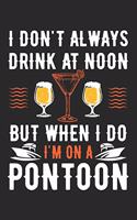 I Don't Always Drink At Noon, But When I Do I'm On A Pontoon: 6x9 Ruled Notebook, Journal, Daily Diary, Organizer, Planner