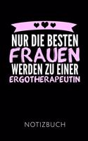 Nur Die Besten Frauen Werden Zu Einer Ergotherapeutin Notizbuch: Geschenkidee Für Ergotherapeutinnen - Notizbuch Mit 110 Linierten Seiten - Format 6x9 Din A5 - Soft Cover Matt - Klick Auf Den Autorennamen Für Mehr