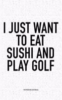 I Just Want to Eat Sushi and Play Golf