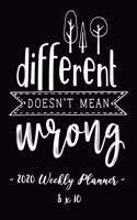 2020 Weekly Planner - Different Doesn't Mean Wrong: 8 X 10 - 12 Month Success Journal, Calendar, Daily, Weekly and Monthly Personal Goal Setting Logbook, Increase Productivity