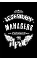 Legendary Managers Are Born in April: Blank Lined 6x9 Love Journal/Notebooks as Birthday or Any Special Occasion Gift for Managers Who Are Born in April.