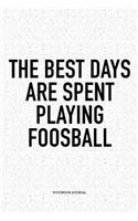 The Best Days Are Spent Playing Foosball