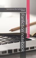 Fanfiction notebook: Sometimes the fanfiction is better