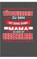 Tätowiererin Zu Sein Ist Eine Ehre - Mama Zu Sein Ist Unbezahlbar