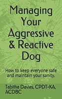 Managing Your Aggressive & Reactive Dog