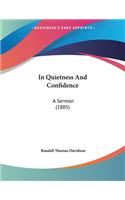 In Quietness And Confidence: A Sermon (1885)