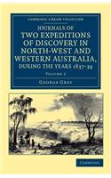 Journals of Two Expeditions of Discovery in North-West and Western Australia, during the Years 1837, 38, and 39