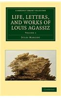 Life, Letters, and Works of Louis Agassiz