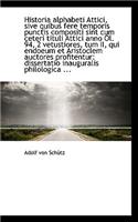 Historia Alphabeti Attici, Sive Quibus Fere Temporis Punctis Compositi Sint Cum Ceteri Tituli Attici: (English)