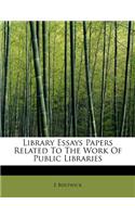Library Essays Papers Related to the Work of Public Libraries